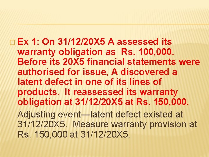 � Ex 1: On 31/12/20 X 5 A assessed its warranty obligation as Rs.