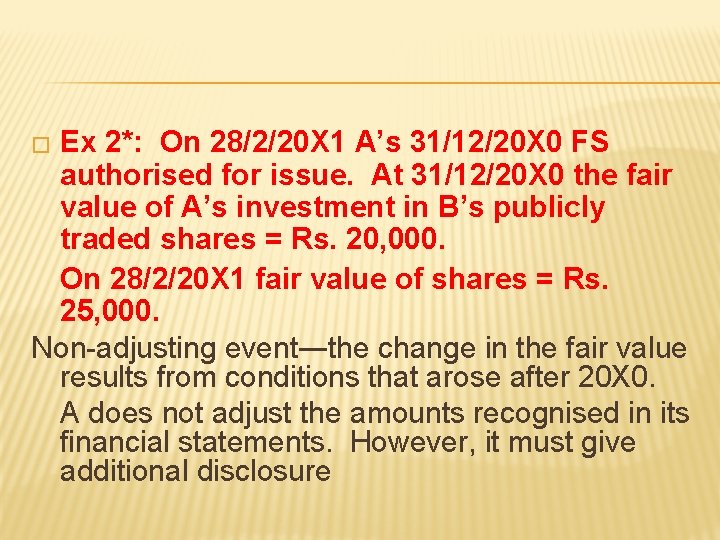 Ex 2*: On 28/2/20 X 1 A’s 31/12/20 X 0 FS authorised for issue. Ex 2*: On 28/2/20 X 1 A’s 31/12/20 X 0 FS authorised for issue.