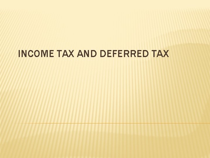 INCOME TAX AND DEFERRED TAX 