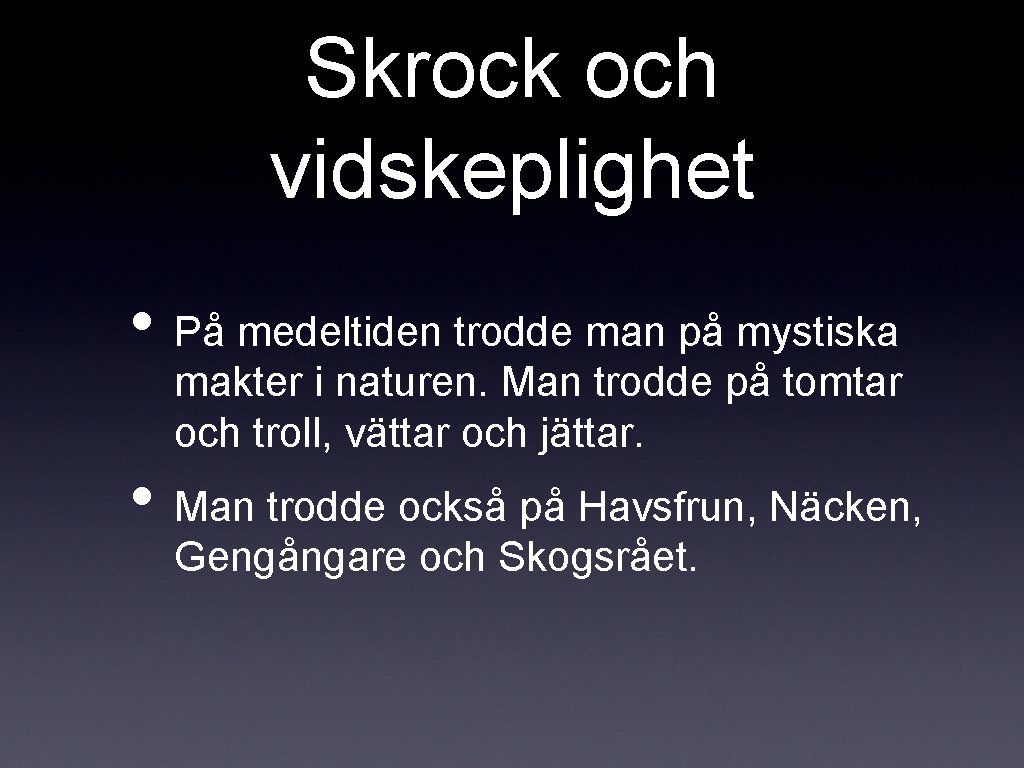 Skrock och vidskeplighet • På medeltiden trodde man på mystiska makter i naturen. Man