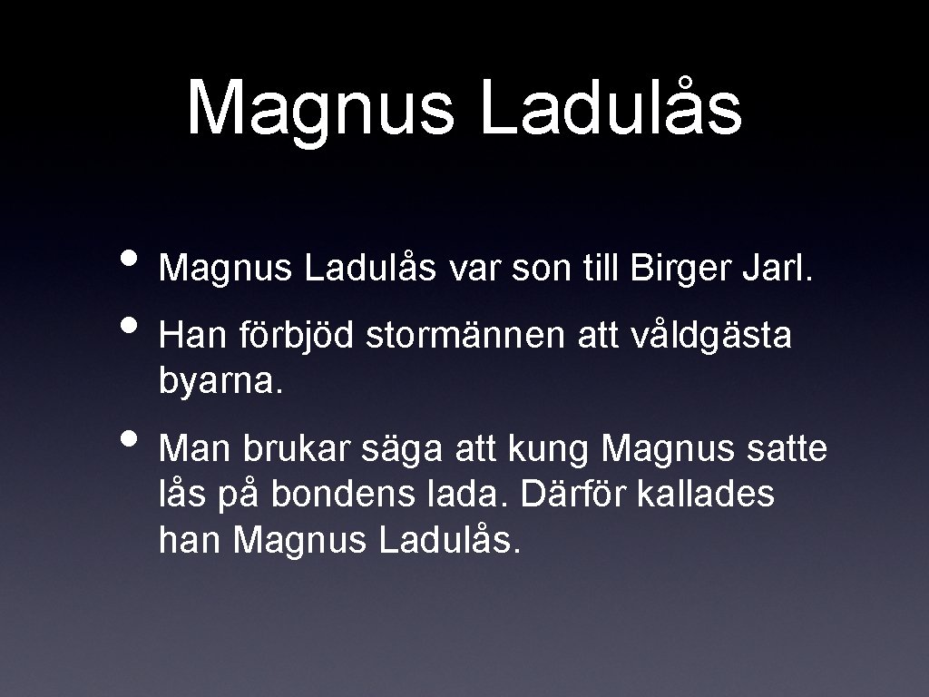 Magnus Ladulås • Magnus Ladulås var son till Birger Jarl. • Han förbjöd stormännen
