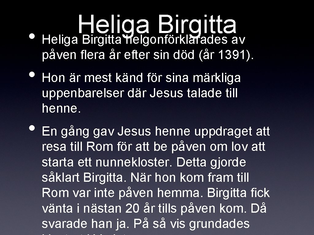 Heliga Birgitta • Heliga Birgitta helgonförklarades av påven flera år efter sin död (år