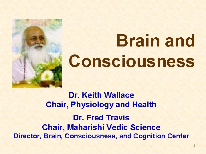 Brain and Consciousness Dr. Keith Wallace Chair, Physiology and Health Dr. Fred Travis Chair,