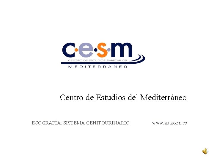 Centro de Estudios del Mediterráneo ECOGRAFÍA: SISTEMA GENITOURINARIO www. aulacem. es 