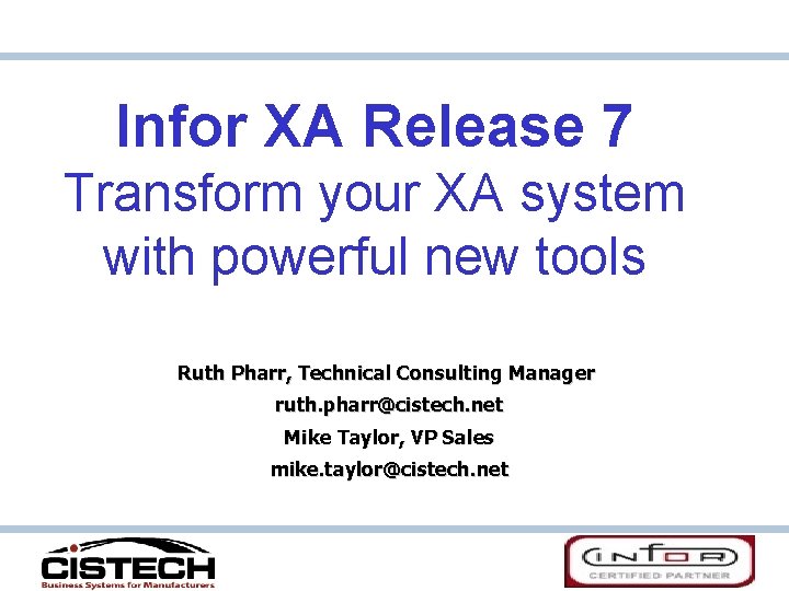 Infor XA Release 7 Transform your XA system with powerful new tools Ruth Pharr,