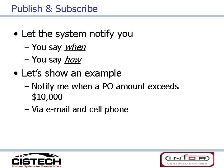 Publish & Subscribe • Let the system notify you – You say when –