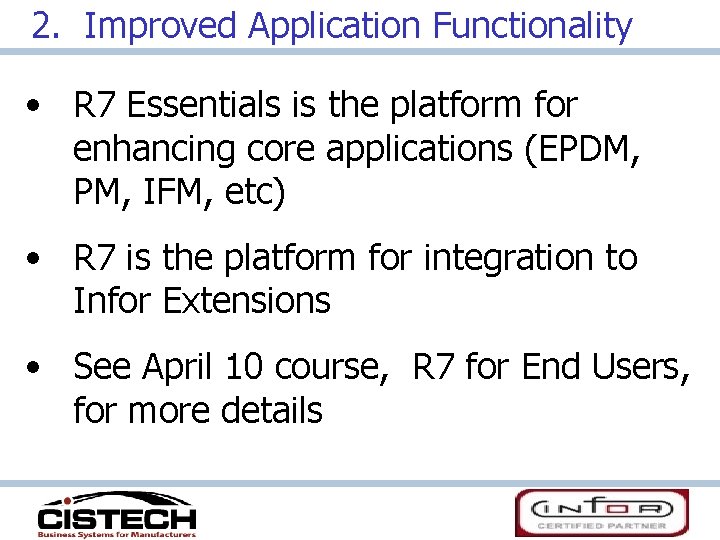 2. Improved Application Functionality • R 7 Essentials is the platform for enhancing core