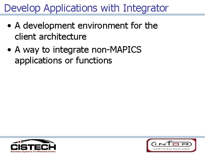 Develop Applications with Integrator • A development environment for the client architecture • A