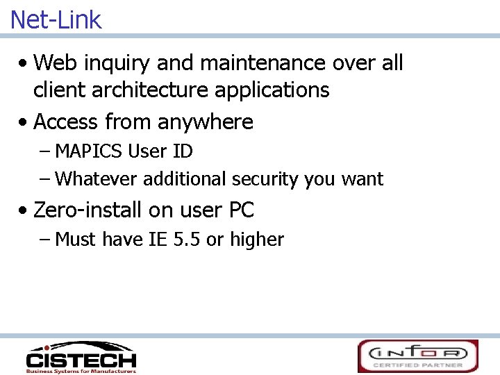 Net-Link • Web inquiry and maintenance over all client architecture applications • Access from