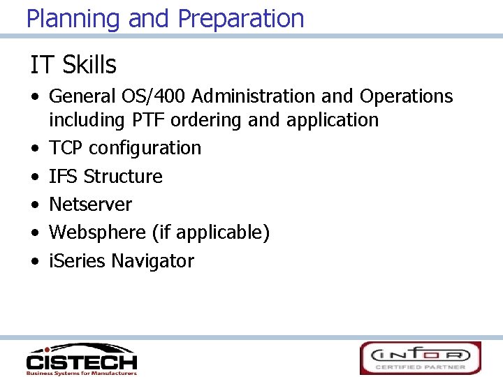 Planning and Preparation IT Skills • General OS/400 Administration and Operations including PTF ordering