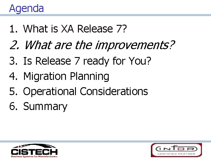 Agenda 1. What is XA Release 7? 2. What are the improvements? 3. 4.