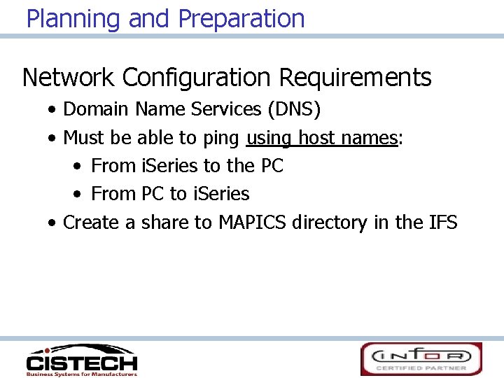 Planning and Preparation Network Configuration Requirements • Domain Name Services (DNS) • Must be