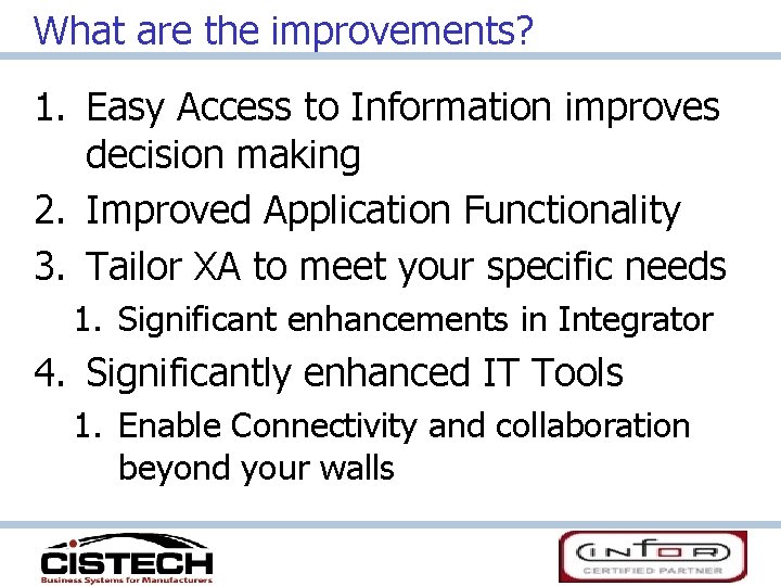 What are the improvements? 1. Easy Access to Information improves decision making 2. Improved