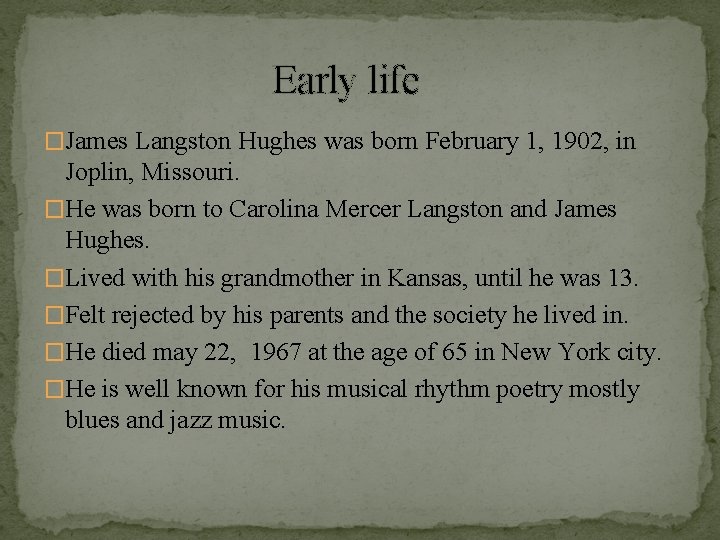 Early life �James Langston Hughes was born February 1, 1902, in Joplin, Missouri. �He