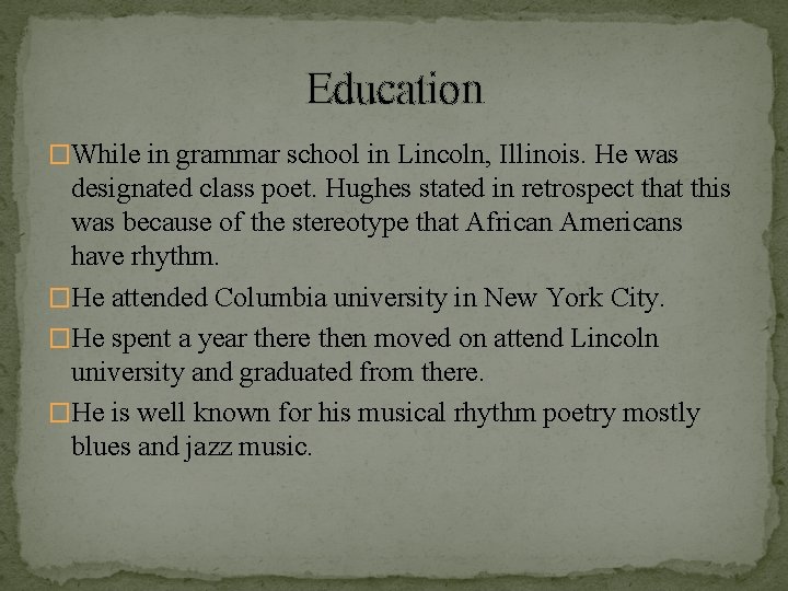 Education �While in grammar school in Lincoln, Illinois. He was designated class poet. Hughes