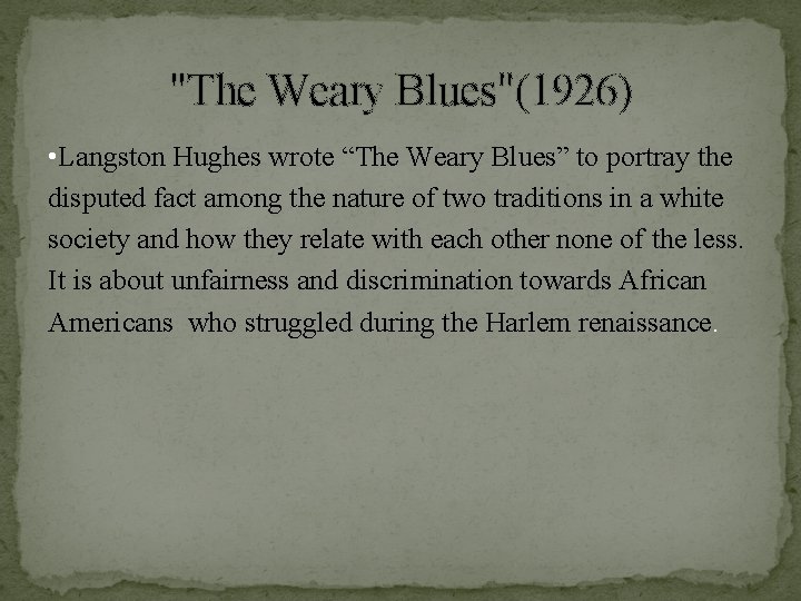 "The Weary Blues"(1926) • Langston Hughes wrote “The Weary Blues” to portray the disputed