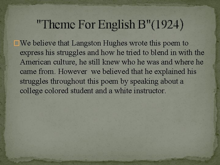 "Theme For English B"(1924) �We believe that Langston Hughes wrote this poem to express