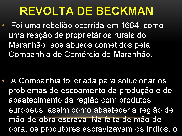 REVOLTA DE BECKMAN • Foi uma rebelião ocorrida em 1684, como uma reação de