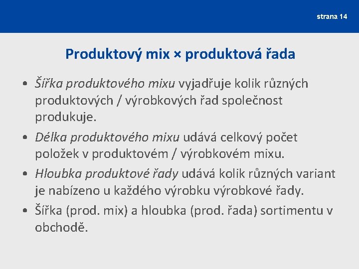 strana 14 Produktový mix × produktová řada • Šířka produktového mixu vyjadřuje kolik různých