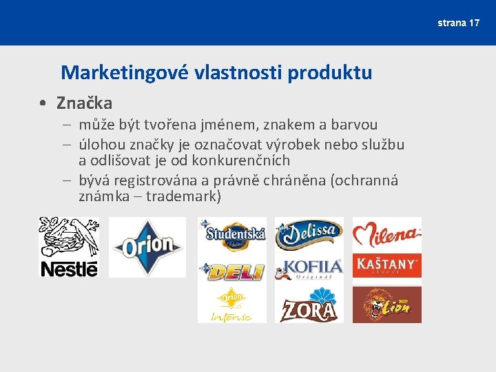 strana 17 Marketingové vlastnosti produktu • Značka – může být tvořena jménem, znakem a