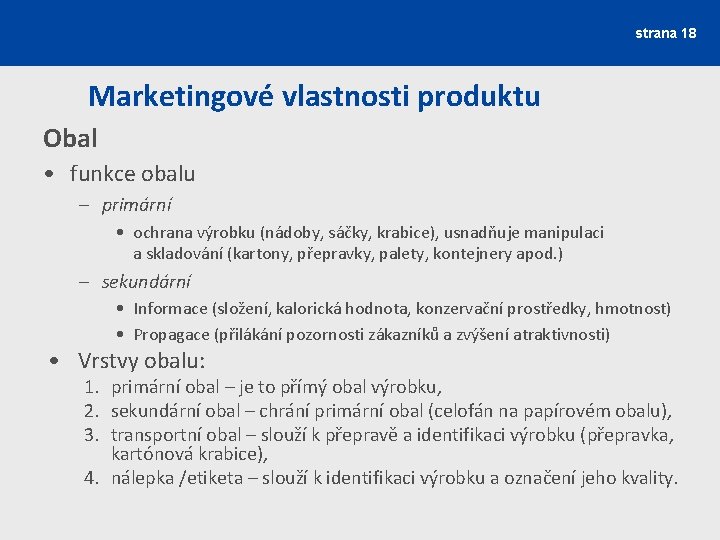 strana 18 Marketingové vlastnosti produktu Obal • funkce obalu – primární • ochrana výrobku