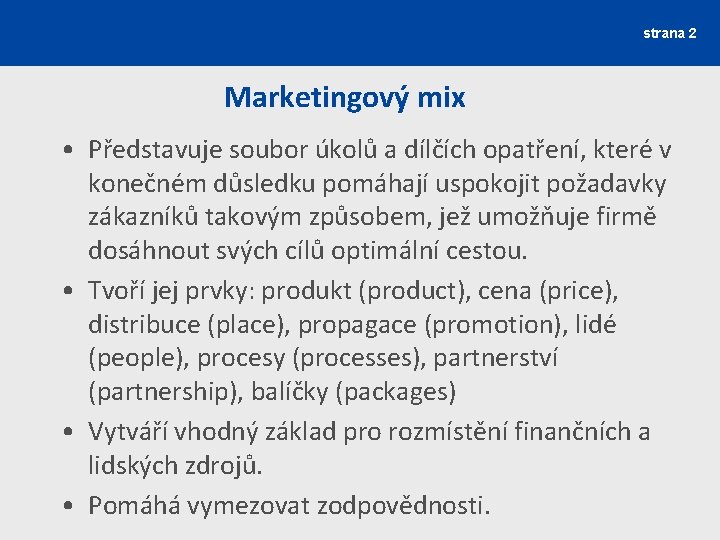 strana 2 Marketingový mix • Představuje soubor úkolů a dílčích opatření, které v konečném