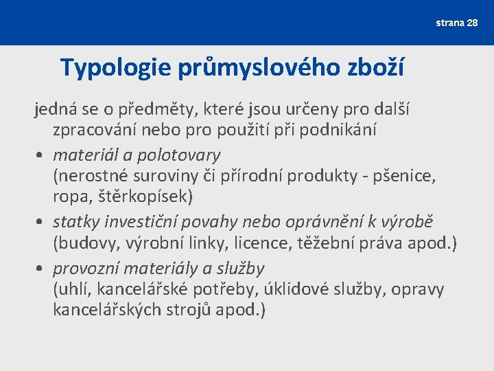 strana 28 Typologie průmyslového zboží jedná se o předměty, které jsou určeny pro další