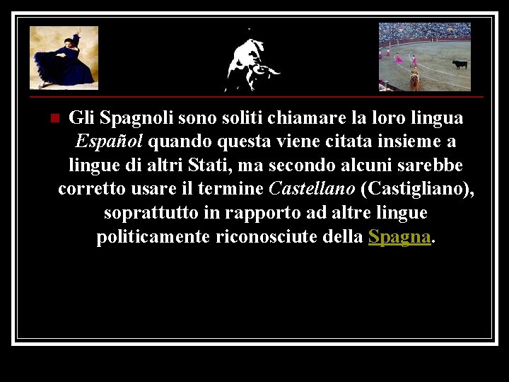 Gli Spagnoli sono soliti chiamare la loro lingua Español quando questa viene citata insieme