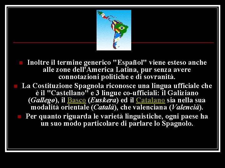 Inoltre il termine generico "Español" viene esteso anche alle zone dell'America Latina, pur senza