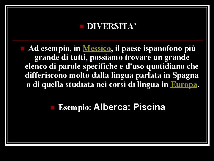 n n DIVERSITA’ Ad esempio, in Messico, il paese ispanofono più grande di tutti,