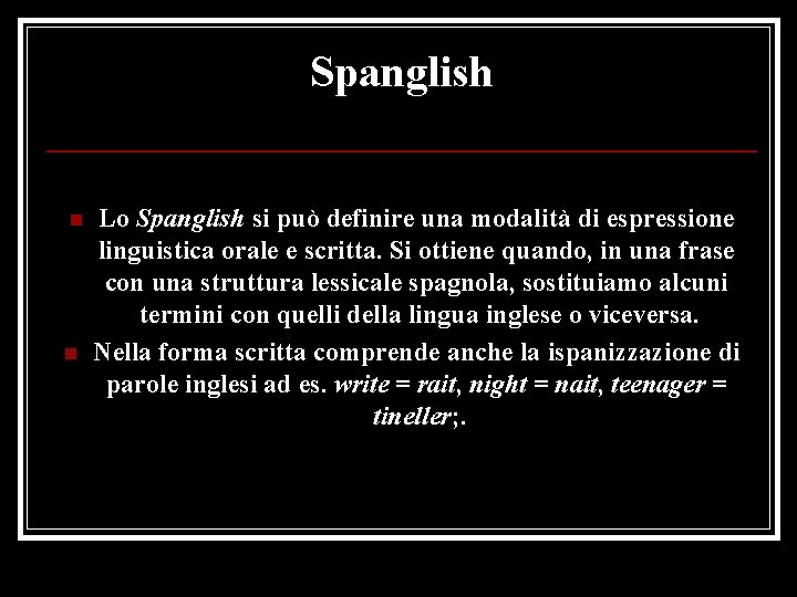 Spanglish n n Lo Spanglish si può definire una modalità di espressione linguistica orale