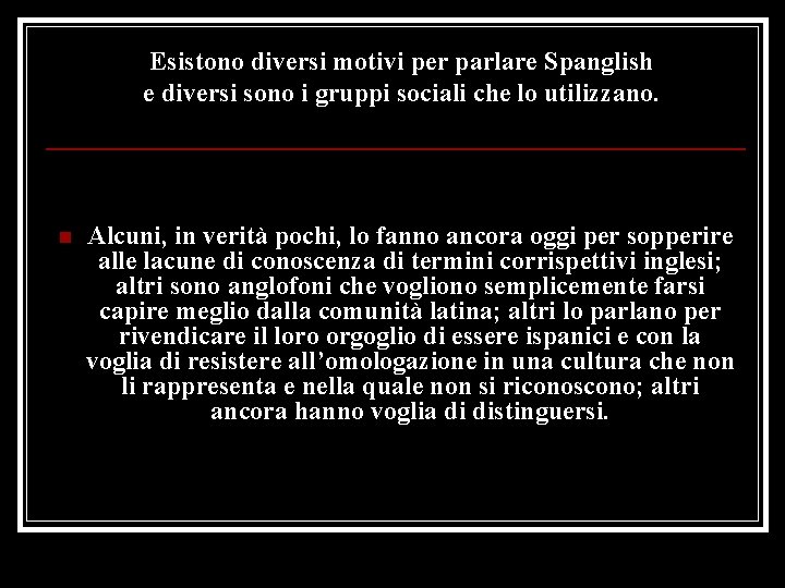 Esistono diversi motivi per parlare Spanglish e diversi sono i gruppi sociali che lo