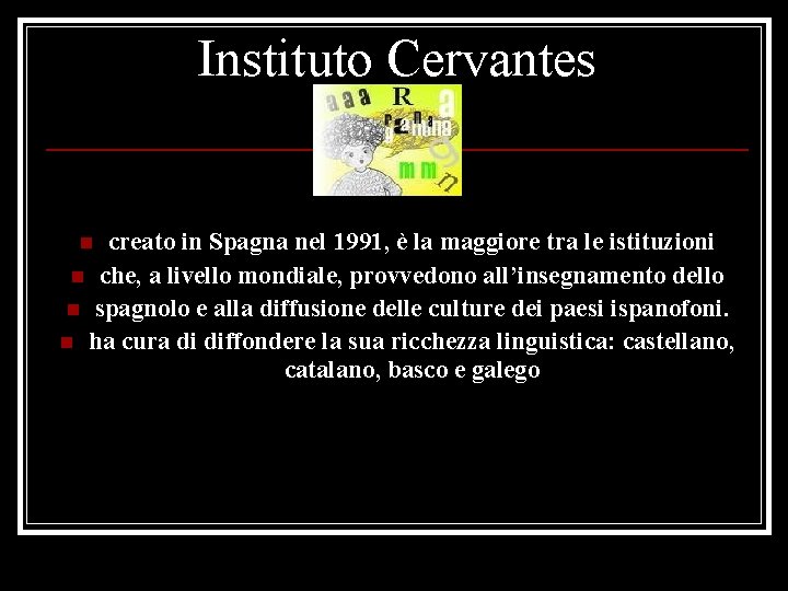 Instituto Cervantes creato in Spagna nel 1991, è la maggiore tra le istituzioni n