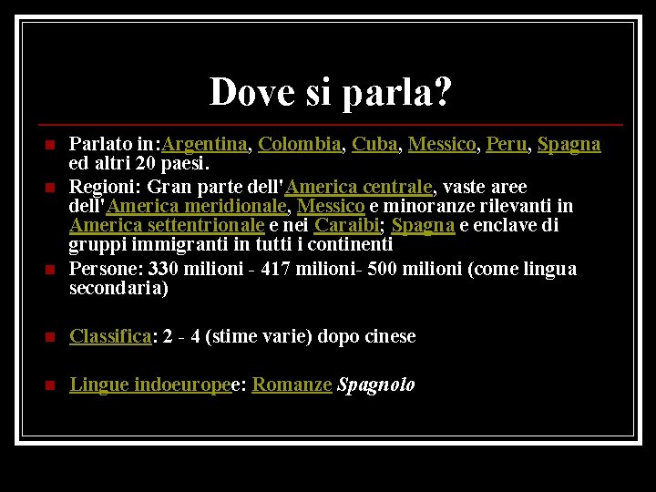 Dove si parla? n n n Parlato in: Argentina, Colombia, Cuba, Messico, Peru, Spagna