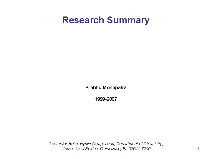 Research Summary Prabhu Mohapatra 1999 -2007 Center for Heterocyclic Compounds, Department of Chemistry, University
