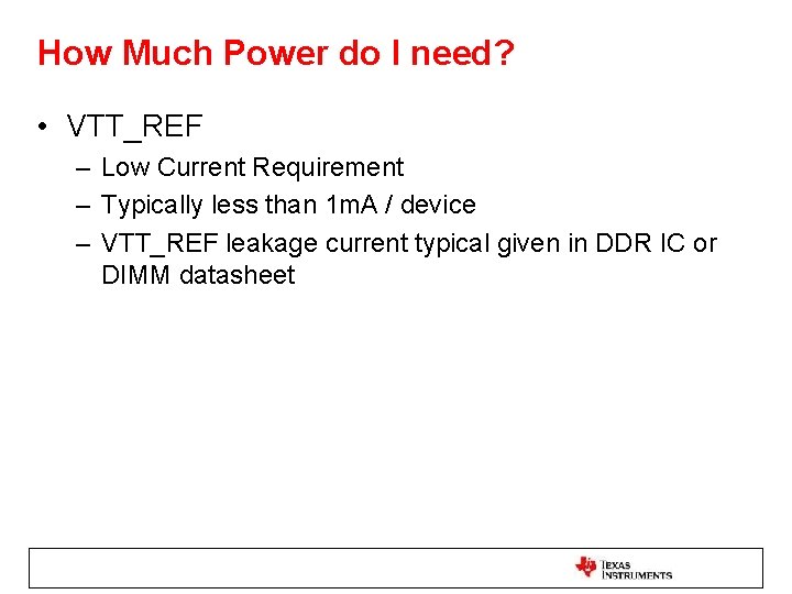 How Much Power do I need? • VTT_REF – Low Current Requirement – Typically