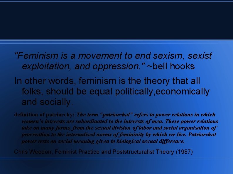 "Feminism is a movement to end sexism, sexist exploitation, and oppression. " ~bell hooks