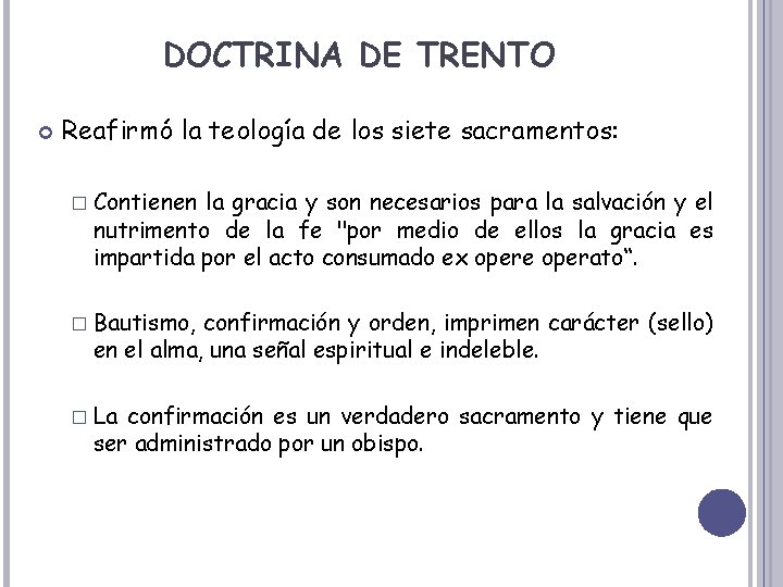 DOCTRINA DE TRENTO Reafirmó la teología de los siete sacramentos: � Contienen la gracia