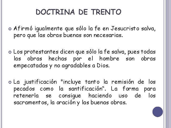 DOCTRINA DE TRENTO Afirmó igualmente que sólo la fe en Jesucristo salva, pero que