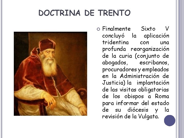 DOCTRINA DE TRENTO Finalmente Sixto V concluyó la aplicación tridentina con una profunda reorganización