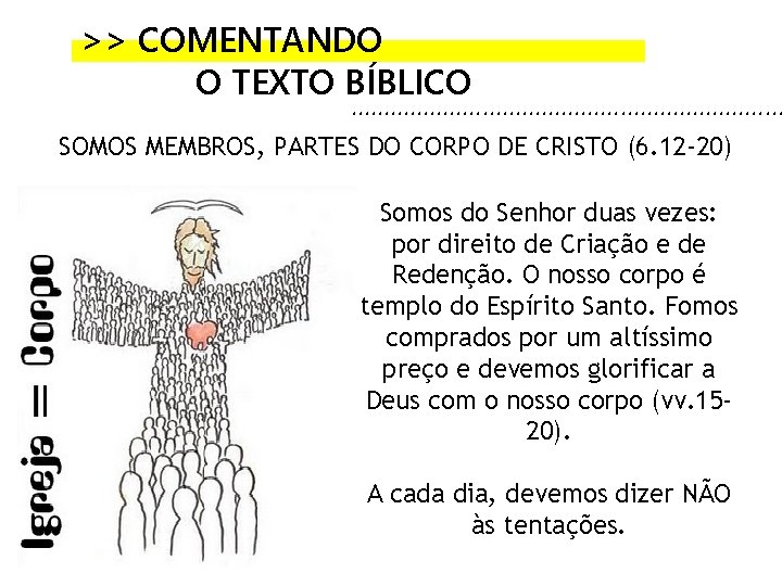 >> COMENTANDO O TEXTO BÍBLICO . . . . SOMOS MEMBROS, PARTES DO CORPO