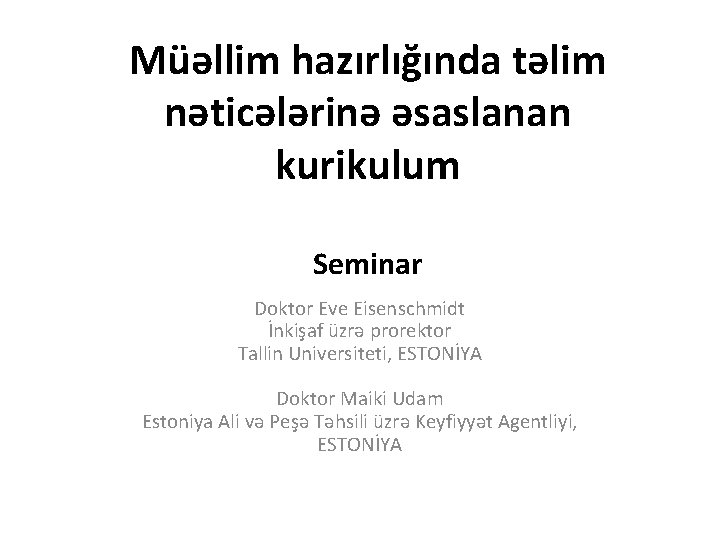 Müəllim hazırlığında təlim nəticələrinə əsaslanan kurikulum Seminar Doktor Eve Eisenschmidt İnkişaf üzrə prorektor Tallin