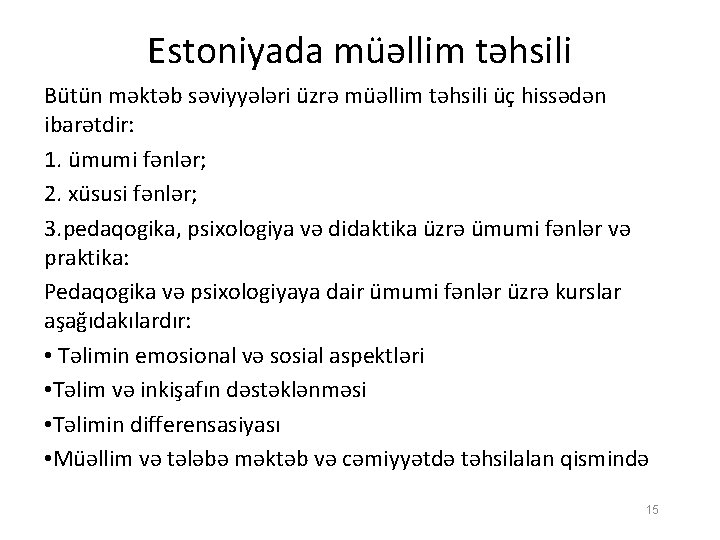 Estoniyada müəllim təhsili Bütün məktəb səviyyələri üzrə müəllim təhsili üç hissədən ibarətdir: 1. ümumi