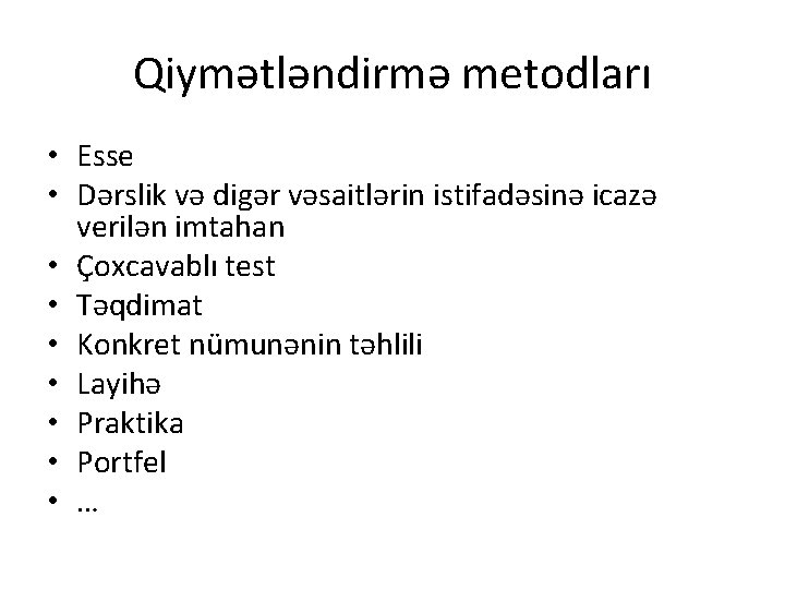 Qiymətləndirmə metodları • Esse • Dərslik və digər vəsaitlərin istifadəsinə icazə verilən imtahan •
