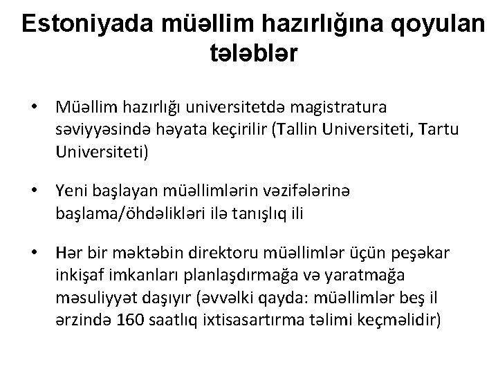 Estoniyada müəllim hazırlığına qoyulan tələblər • Müəllim hazırlığı universitetdə magistratura səviyyəsində həyata keçirilir (Tallin