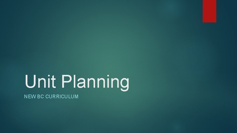 Unit Planning NEW BC CURRICULUM 