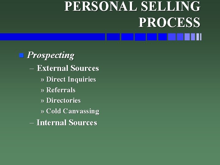 PERSONAL SELLING PROCESS n Prospecting – External Sources » Direct Inquiries » Referrals »