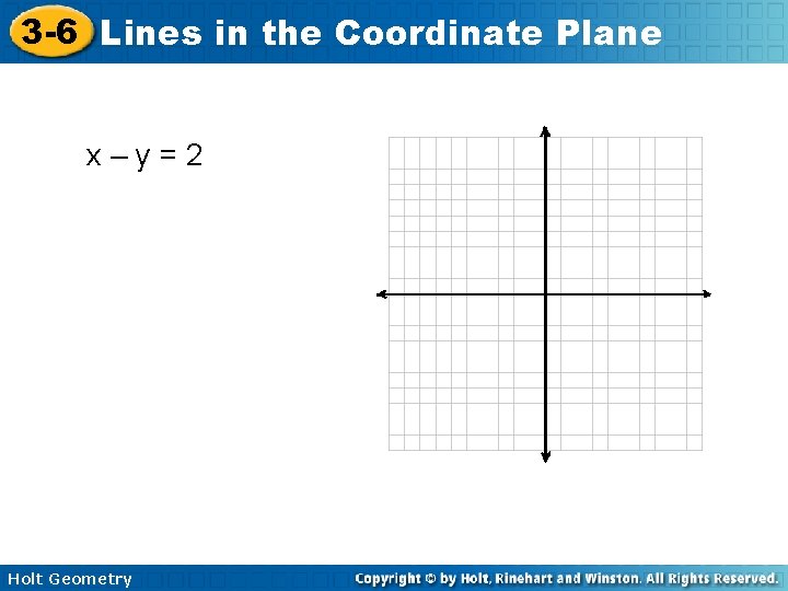 3 -6 Lines in the Coordinate Plane x–y=2 Holt Geometry 