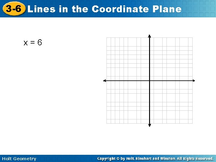 3 -6 Lines in the Coordinate Plane x=6 Holt Geometry 