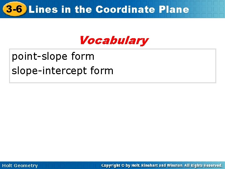 3 -6 Lines in the Coordinate Plane Vocabulary point-slope form slope-intercept form Holt Geometry